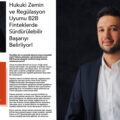 Hukuki Zemin ve Regülasyon Uyumu B2B Finteklerde Sürdürülebilir Başarıyı Belirliyor