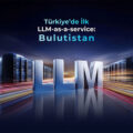 Bulutistan’dan Türkiye’de Bir İlk: Yerli LLM-as-a-Service Dönemi Başlıyor