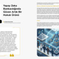 Yapay Zeka Bankacılığında Güven Artık Bir Hukuk Ürünü